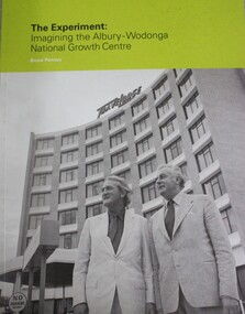 Booklet - THE EXPERIMENT : Imagining the Albury - Wodonga National Growth Centre, Bruce J Pennay, 2013