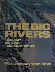Book - The Big Rivers: Murray Darling Murrumbidgee, Max Colwell, 1978