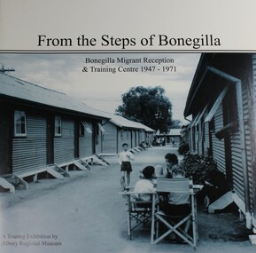Book - From the Steps of Bonegilla: Bonegilla Migrant Reception & Training Centre 1947-1971, Albury Regional Museum, 2000