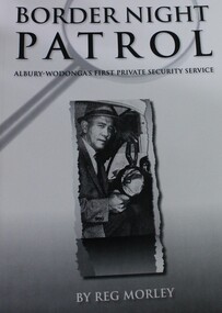 Book - Border night patrol : Albury-Wodonga's first private security service, Reg Morley, 2014