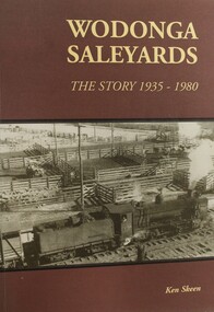 Book - Wodonga Sale Yards - The story 1935 - 1980, Ken Skeen, 2003