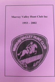 Booklet - Murray Valley Hunt Club Inc. 1953- 2002, Cheryl Cole-Peeters & Gerard Peeters