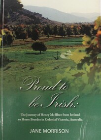 Book - Proud to be Irish: The Journey of Henry McIllree from Ireland to Horse Breeder in Colonial Victoria, Australia, Jane Morrison, 2019