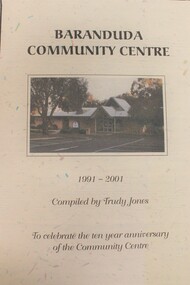 Booklet - Baranduda Community Centre 1991 - 2001, Trudy Jones