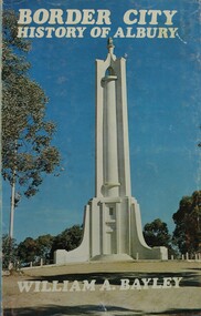 Book - Border City: History of Albury, William A. Bayley, 1976