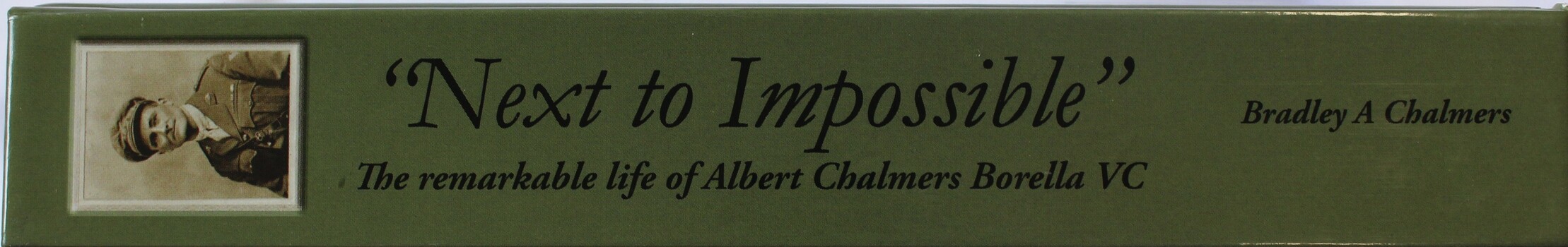 "Next to Impossible" The Remarkable LIfe of Albert Chalmers Borella VC - spine Label