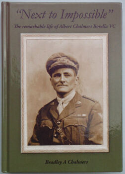 "Next to Impossible" The Remarkable LIfe of Albert Chalmers Borella VC