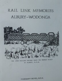 Cover - Rail Link Memories Albury Wodonga featuring sketch of iron railway bridge at Albury
