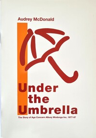 Booklet - Under the Umbrella - The Story of Age Concern Albury Wodonga Inc, Audrey McDonald, 1996
