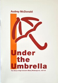 Booklet - Under the Umbrella - The Story of Age Concern Albury Wodonga Inc, Audrey McDonald, 1996