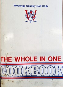 Cover of the "Whole in One" Cook Book including Wodonga Country Golf Club logo,