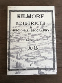 Kilmore & Districts A Regional Biography, Volume One, A & B / by Jim Lowden, 2006