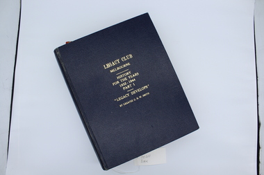 Book - Book, History, Legacy Club Melbourne, History for the Years 1932-1944 Part 1, "Legacy Develops", by Legatee C.B.W. Smith