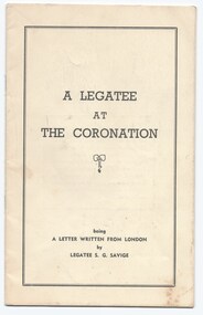 Booklet, A Legatee at the Coronation. A letter written from London by Legatee S. G. Savige, 1953