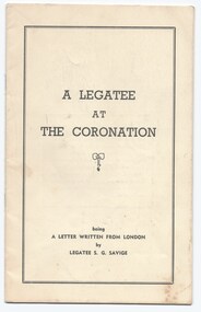 Booklet, A Legatee at the Coronation. A letter written from London by Legatee S. G. Savige, 1953