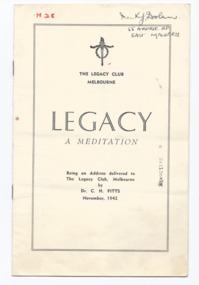 Booklet - Document, brochure, Legacy. A Meditation (H28) Being an address delivered to Legacy Club, Melbourne by Dr C H Fitts November 1942, 1942