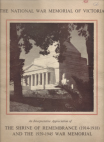 Booklet, The National War Memorial of Victoria (S2) : An interpretive appreciation of The Shrine of Remembrance (1914-1918) and the 1939-1945 War Memorial, c1955