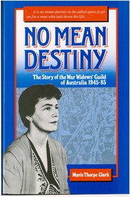 Book, Mavis Thorpe Clark, No Mean Destiny. The Story of the War Widows' Guild of Australia 1945-85, 1986