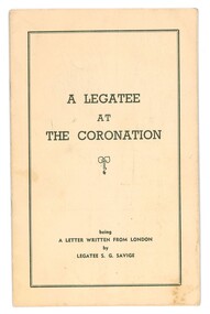 Booklet, A Legatee at the Coronation. A letter written from London by Legatee S. G. Savige, 1953