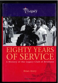 Book, Brisbane Legacy, Eighty Years of Service. A History of the Legacy Club of Brisbane, 2007