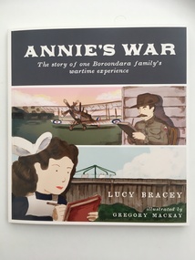 Book (Item), Lucy Bracey et al, Annie's War: the story of one Boroondara family's wartime experience, 2019