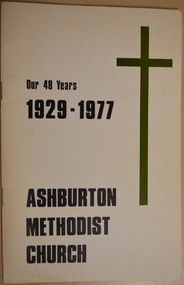 Booklet (Item), Ashburton Methodist Church: Forty-eight years of work and witness, 1977