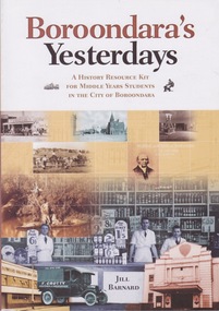 Book, Jill Barnard, Boroondara's Yesterdays: a history resource kit for middle years students in the City of Boroondara, 2009