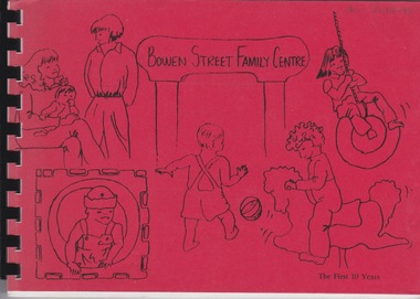 Booklet (Item), Heather Lacey, Bowen Street Family Centre, the first ten years, 1992