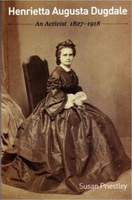 Book, Susan Priestley, Henrietta Augusta Dugdale: An Activist 1827-1918, 2011