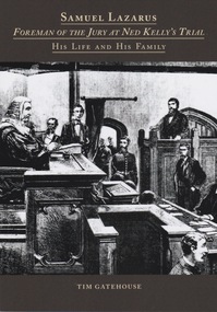 Book, Tim Gatehouse, Samuel Lazarus: Foreman of the Jury at Ned Kelly's Trial - His Life and His Family, 2016