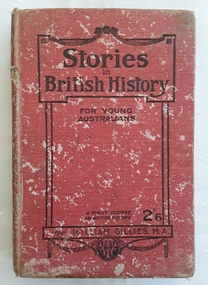 A badly damaged red cloth covered hardcover book: Stories in British History for Young Australians printed in black lettering on the front cover. 