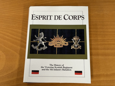 Book - The History of the Victorian Scottish Regiment and the 5th Infantry Battalion, Esprit De Corps