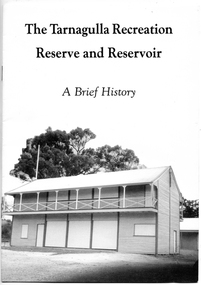 Booklet: The Tarnagulla Recreation Reserve and Reservoir, The Tarnagulla Recreation Reserve and Reservoir, 1990