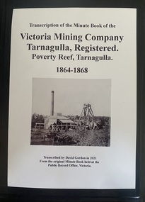 Transcription of Minute Book of Victoria Mining Co., Poverty Reef, Tarnagulla