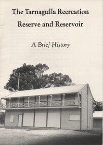 Booklet: The Tarnagulla Recreation Reserve and Reservoir, A Brief History