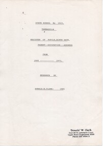 Tarnagulla State School 1900-1973. Register of Pupils with Parents, plus Teachers and Inspectors. By D.W.Clark