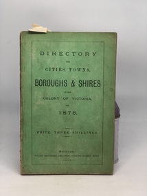 DIRECTORY FOR CITIES, TOWNS, BOROUGHS & SHIRES 1876, Directory for Cities, Towns, Boroughs & Shires in the Colony of Victoria for 1876, 1876
