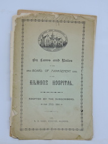 By-Laws and Rules of the Board of Management of the Kilmore Hospital, 1890, 1898, 1905 & 1944, 1890, 1898, 1905, 1944