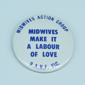 Midwives Action Group/Royal Australian Nursing Federation campaign badge, [1980s]