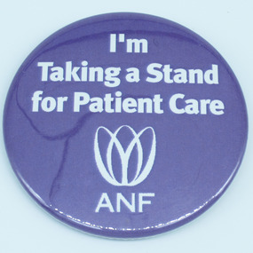 Australian Nursing Federation campaign badge, [1990s-2000s?]