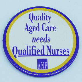 Australian Nursing Federation aged care campaign badge, [1990s-2000s?]