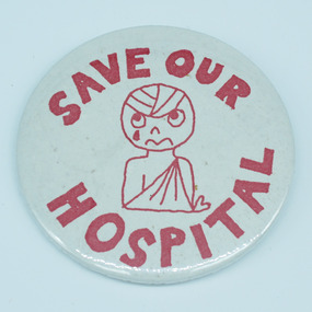 'Save our hospital' homemade protest badge, Unknown
