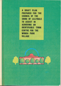 Document - Draft Plan prepared for the shire of Lillydale, “To Assist in Achieving an Identifiable Town Centre for the Wonga Park Village” “To Assist in Achieving an Identifiable Town Centre for the Wonga Park Village”