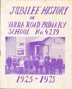 Pamphlet - Jubilee History, of Yarra Road Primary School No. 4219 1925-1975