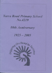 Pamphlet - Yarra Road Primary School No. 4219, 80th Anniversary 1925-2005