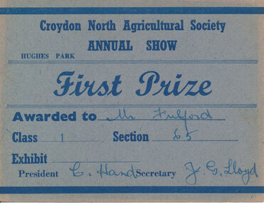 Card - Prize Certificate, Croydon North Agricultural Society Annual Show Hughes Park First Prize Awarded to Mr Fulford Class 1 Section 65 Pres. C Hand Sec JG Lloyd
