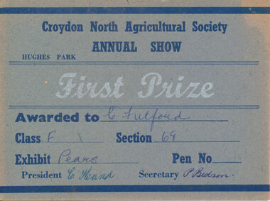 Card - Prize Certificate, Croydon North Agricultural Society Annual Show Hughes Park First Prize Awarded to C Fulford Class F Section 68 Exhibit Pears Pres. C Hand Sec P Bedson