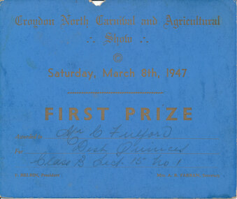 Card - Prize Certificate, Croydon North Carnival and Agricultural Show Saturday, March 8th, 1947, First Prize Awarded to Mr C Fulford for Dish Quinces Class B Section 15 No 1 Pres. F Belbin Sec. Mrs AR Farran