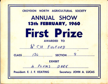 Card - Prize Certificate, Croydon North Agricultural Society Annual Show, 1960, First Prize Awarded to Mr C H Fulford Class 136 Section 9 Exhibit 4 Plums Dark Dark Pres: W. F. J. Keating Sec: John A. Lucas
