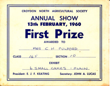 Card - Prize Certificate, Croydon North Agricultural Society Annual Show, 1960, First Prize Awarded to Mrs C H Fulford Class 145 Section 10 Exhibit 6 Small Cakes - Plain Pres: W. F. J. Keating Sec: John A. Lucas
